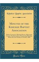 Minutes of the Kehukee Baptist Association: Held at Lawrence's Meeting House, Edgecombe County, North Carolina, Commencing Saturday Before the First Sunday in October, 1868 (Classic Reprint)
