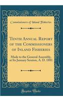 Tenth Annual Report of the Commissioners of Inland Fisheries: Made to the General Assembly, at Its January Session, A. D. 1881 (Classic Reprint)
