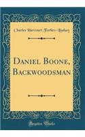 Daniel Boone, Backwoodsman (Classic Reprint)