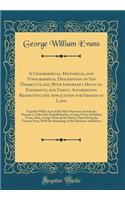 A Geographical, Historical, and Topographical Description of Van Diemen's Land, with Important Hints to Emigrants, and Useful Information Respecting the Application for Grants of Land: Together with a List of the Most Necessary Articles for Persons: Together with a List of the Most Necessary Articles for Persons to Tak