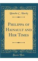 Philippa of Hainault and Her Times (Classic Reprint)