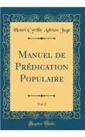 Manuel de Prédication Populaire, Vol. 2 (Classic Reprint)