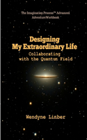 Designing My Extraordinary Life - Collaborating with the Quantum Field