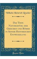 Das Tiefe NaturgefÃ¼hl Der Griechen Und RÃ¶mer in Seiner Historischen Entwickelung (Classic Reprint)