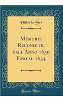 Memorie Recondite, Dall'anno 1630 Fino Al 1634 (Classic Reprint)
