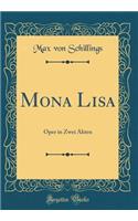 Mona Lisa: Oper in Zwei Akten (Classic Reprint)