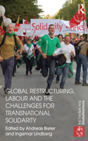 Global Restructuring, Labour and the Challenges for Transnational Solidarity