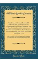 The Trial of Charles Random de Berenger, Sir Thomas Cochrane, Commonly Called Lord Cochrane, the Hon. Andrew Cochrane Johnstone, Richard Gathorne Butt, Ralph Sandom, Alexander m'Rae, John Peter Holloway, and Henry Lyte: For a Conspiracy, in the Cou