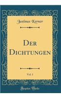 Der Dichtungen, Vol. 1 (Classic Reprint)