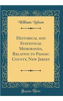 Historical and Statistical Memoranda, Relative to Passaic County, New Jersey (Classic Reprint)