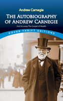 Autobiography of Andrew Carnegie and His Essay the Gospel of Wealth