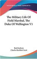 Military Life Of Field Marshal, The Duke Of Wellington V1