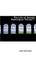 The Life of George Washington Volume 1