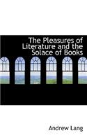 The Pleasures of Literature and the Solace of Books