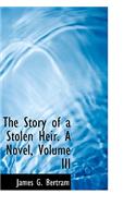 The Story of a Stolen Heir. a Novel, Volume III