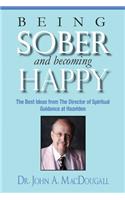 Being Sober and Becoming Happy: The Best Ideas from the Director of Spiritual Guidance at Hazelden