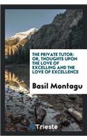 The Private Tutor: Or, Thoughts Upon the Love of Excelling and the Love of Excellence
