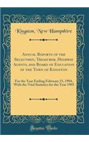 Annual Reports of the Selectmen, Treasurer, Highway Agents, and Board of Education of the Town of Kingston: For the Year Ending February 15, 1904, With the Vital Statistics for the Year 1903 (Classic Reprint)
