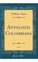 Antología Colombiana, Vol. 1 (Classic Reprint)