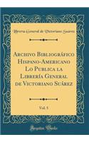 Archivo Bibliogrï¿½fico Hispano-Americano Lo Publica La Librerï¿½a General de Victoriano Suï¿½rez, Vol. 5 (Classic Reprint)