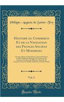 Histoire Du Commerce Et de la Navigation Des Peuples Anciens Et Modernes, Vol. 2: Ouvrage Divise En Deux Parties, Dont La Premiere Contient l'Histoire Politique Du Commerce Des Anciens, Et La Seconde, l'Histoire Generale Du Commerce Chez Les Peuple