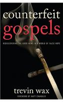 Counterfeit Gospels: Rediscovering the Good News in a World of False Hope