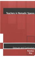 Teachers in Nomadic Spaces: Deleuze and Curriculum