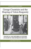 George Chastelain and the Shaping of Valois Burgundy