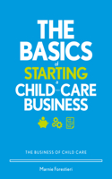 Basics of Starting a Child-Care Business: The Business of Child Care