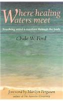 Where Healing Waters Meet: Touching the Mind and Emotions Through the Body