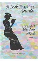 A Book Tracking Journal 1: For Ladies Who Love to Read