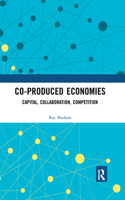 Co-produced Economies: Capital, Collaboration, Competition