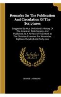 Remarks On The Publication And Circulation Of The Scriptures: Suggested By W.p. Strickland's History Of The American Bible Society, And Published As A Review Of That Work In The Christian Examiner For November,