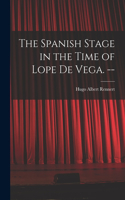 Spanish Stage in the Time of Lope De Vega. --