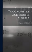 Trigonometry and Double Algebra