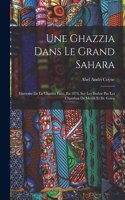 Ghazzia Dans Le Grand Sahara: Itinéraire De La Ghazzia Faite, En 1874, Sur Les Braber Par Les Chambaa De Metlili Et De Goléa