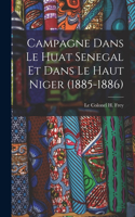 Campagne Dans le Huat Senegal et Dans le Haut Niger (1885-1886)