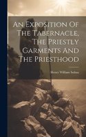 Exposition Of The Tabernacle, The Priestly Garments And The Priesthood