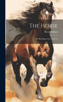 The Horse: His Breeding, Care And Use