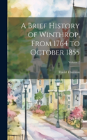 Brief History of Winthrop, From 1764 to October 1855; Volume 2