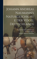 Johann Andreas Naumann's Naturgeschichte der Vögel Deutschlands