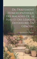 Du Traitement Homoeopathique Des Maladies De La Peau Et Des Lésions Extérieures En Général