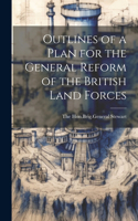 Outlines of a Plan for the General Reform of the British Land Forces