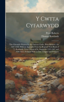 Y Cwtta Cyfarwydd: 'the Chronicle Written by the Famous Clarke, Peter Roberts', for 1607-1646. With an Appendix From the Register Note-Book of T. Rowlands, Vicar Chora