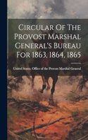 Circular Of The Provost Marshal General's Bureau For 1863, 1864, 1865