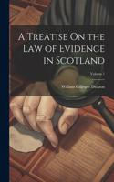 Treatise On the Law of Evidence in Scotland; Volume 1