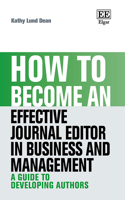 How to Become an Effective Journal Editor in Business and Management: A Guide to Developing Authors (How To Guides)