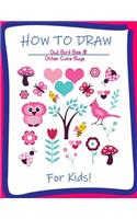 How to Draw Owl, Bird, Bee and Other Cute Bugs for Kids: A Step-by-Step Drawing and Activity Book for Kids to Learn to Draw Cute Stuff