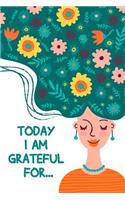 Today I Am Grateful For...: 90 Days Gratitude Journal and Affirmation Planner. A Positivity Diary To Cultivate An Attitude Of Gratitude. A Mindful Practice for Lifetime of Happ