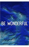 Be Wonderful: Daily Success, Motivation and Everyday Inspiration For Your Best Year Ever, 365 days to more Happiness Motivational Year Long Journal / Daily Notebo